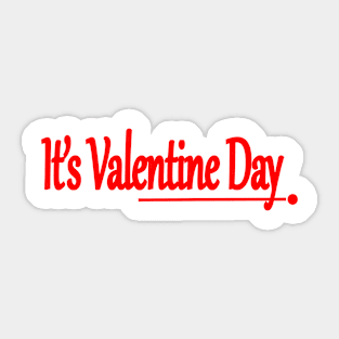 IT IS VALENTINE DAY Sticker